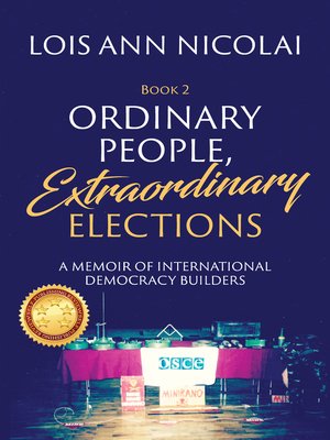 cover image of Ordinary People, Extraordinary Elections: a Memoir of International Democracy Builders